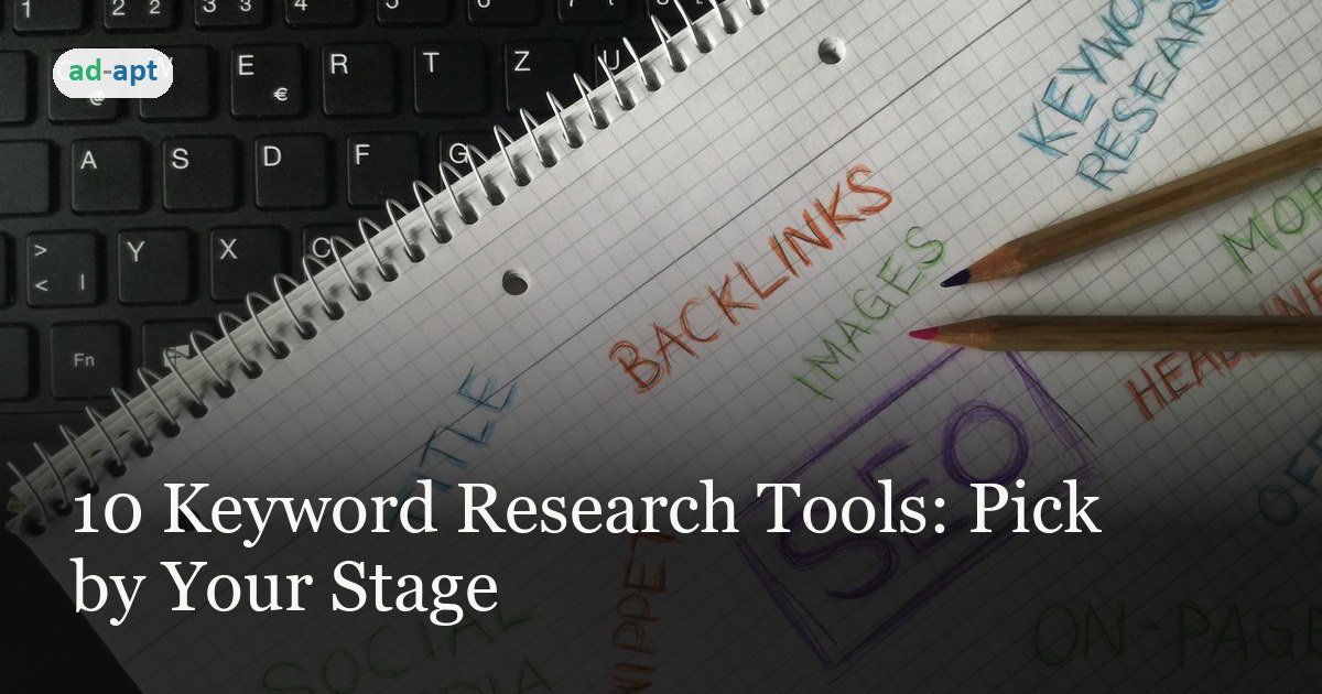 10 Keyword Research Tools: Pick by Your Stage